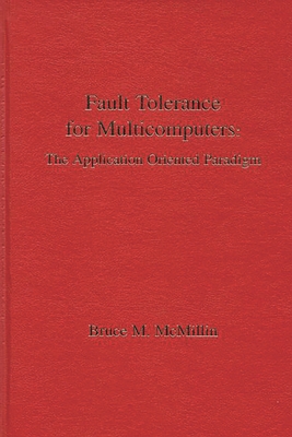 Fault Tolerance for Microcomputers: The Application Oriented Paradigm - McMillin, Bruce M, and Unknown