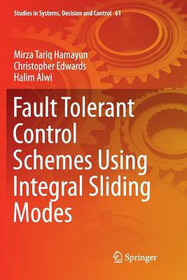 Fault Tolerant Control Schemes Using Integral Sliding Modes - Hamayun, Mirza Tariq, and Edwards, Christopher, and Alwi, Halim