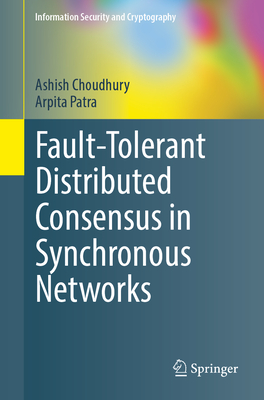 Fault-Tolerant Distributed Consensus in Synchronous Networks - Choudhury, Ashish, and Patra, Arpita