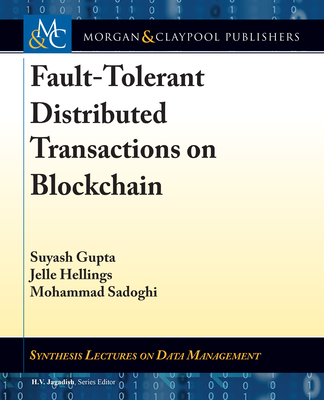 Fault-Tolerant Distributed Transactions on Blockchain - Gupta, Suyash, and Hellings, Jelle, and Sadoghi, Mohammad