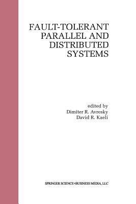 Fault-Tolerant Parallel and Distributed Systems - Avresky, Dimiter R (Editor), and Kaeli, David R (Editor)