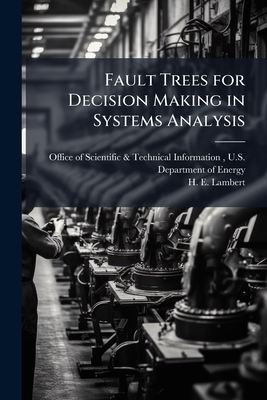 Fault Trees for Decision Making in Systems Analysis - Office of Scientific & Technical Info (Creator), and Lambert, H E