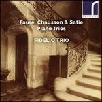 Faur�, Chausson, Satie: Piano Trios