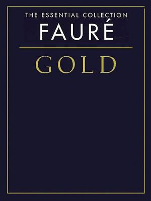 Faure Gold: The Essential Collection - Faure, Gabriel