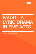 Faust: A Lyric Drama in Five Acts