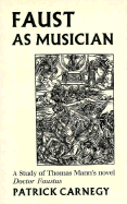 Faust as Musician: A Study of Thomas Mann's Novel Doctor Faustus