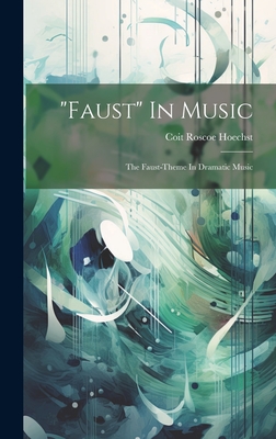 "faust" In Music: The Faust-theme In Dramatic Music - Hoechst, Coit Roscoe