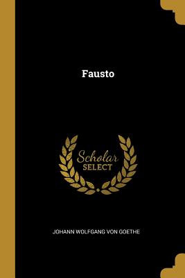 Fausto - Johann Wolfgang Von Goethe (Creator)