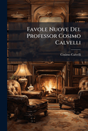 Favole Nuove Del Professor Cosimo Calvelli