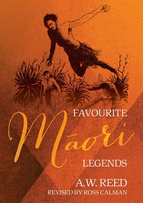 Favourite Maori Legends - Reed, A.W., and Calman, Ross (Translated by)