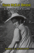 Fawn McKay Brodie: A Biographer's Life