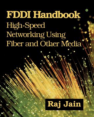 FDDI Handbook: High-Speed Networking Using Fiber and Other Media - Jain, Raj