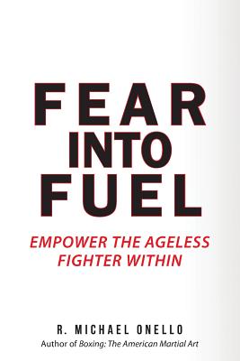 Fear Into Fuel: 21-Day Mind & Body Empowerment - Onello, R Michael