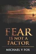 Fear Is Not A Factor: Overcoming the Lies of the Enemy