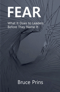 Fear: What It Does to Leaders Before They Name It