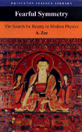 Fearful Symmetry: The Search for Beauty in Modern Physics