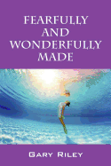 Fearfully and Wonderfully Made