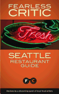 Fearless Critic Seattle Restaurant Guide