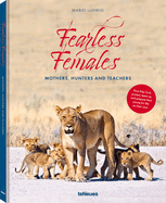 Fearless Females: Mothers, Hunters and Teachers