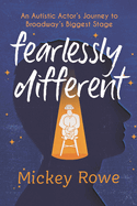 Fearlessly Different: An Autistic Actor's Journey to Broadway's Biggest Stage