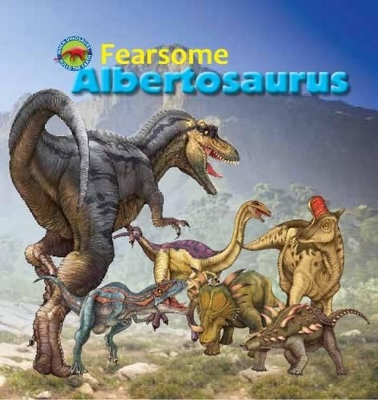 Fearsome Albertosaurus - Forbes, Scott (Editor)