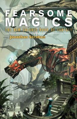 Fearsome Magics - Strahan, Jonathan (Editor), and Hardinge, Frances, and Nix, Garth