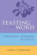 Feasting on the Word Childrens's Sermons for Year a