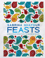 Feasts: Middle Eastern Food to Savor & Share