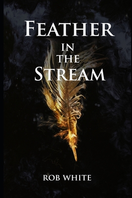 Feather in the Stream - White, Rob