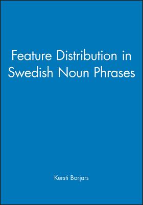 Feature Distribution in Swedish Noun Phrases - Borjars, Kersti (Editor)