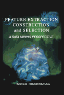 Feature Extraction, Construction and Selection: A Data Mining Perspective