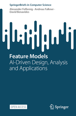 Feature Models: AI-Driven Design, Analysis and Applications - Felfernig, Alexander, and Falkner, Andreas, and Benavides, David