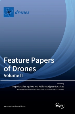 Feature Papers of Drones: Volume II - Gonzalez-Aguilera, Diego (Guest editor), and Rodr�guez-Gonz�lvez, Pablo (Guest editor)