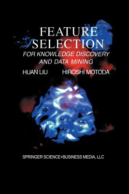 Feature Selection for Knowledge Discovery and Data Mining - Huan Liu, and Motoda, Hiroshi
