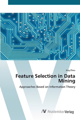 Feature Selection in Data Mining - Zhou, Jing