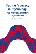 Fechner's Legacy in Psychology: 150 Years of Elementary Psychophysics