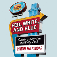 Fed, White, and Blue: Finding America with My Fork