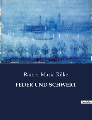 Feder Und Schwert - Rilke, Rainer Maria