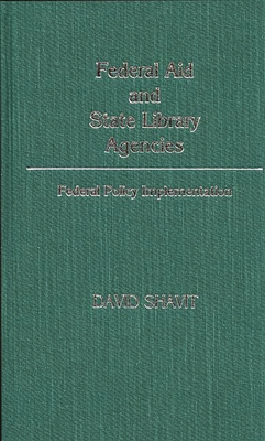 Federal Aid and State Library Agencies: Federal Policy Implementation - Shavit, David
