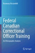 Federal Canadian Correctional Officer Training: An Ethnographic Analysis