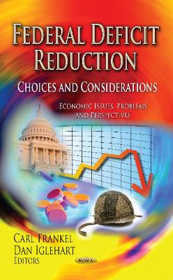 Federal Deficit Reduction: Choices & Considerations - Frankel, Carl (Editor), and Iglehart, Dan (Editor)