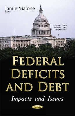 Federal Deficits & Debt: Impacts & Issues - Jamie Malone (Editor)