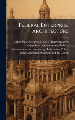 Federal Enterprise Architecture - United States Congress House of Repre (Creator)