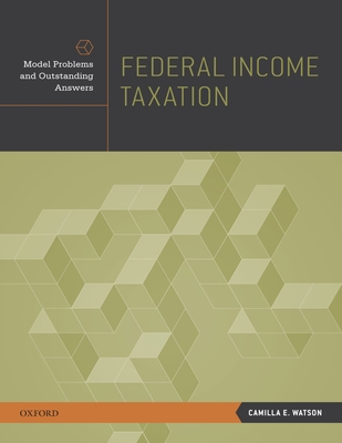 Federal Income Taxation: Model Problems and Outstanding Answers - Watson, Camilla E