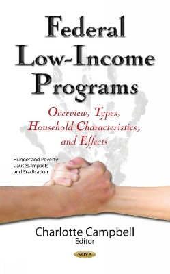 Federal Low-Income Programs: Overview, Types, Household Characteristics & Effects - Campbell, Charlotte (Editor)