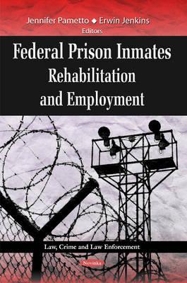 Federal Prison Inmates: Rehabilitation & Employment - Pametto, Jennifer (Editor), and Jenkins, Erwin (Editor)