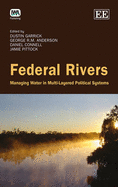 Federal Rivers: Managing Water in Multi-Layered Political Systems - Garrick, Dustin E. (Editor), and Anderson, George R.M. (Editor), and Connell, Daniel (Editor)