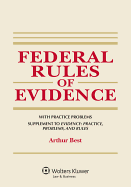 Federal Rules of Evidence, with Practice Problems, Supplement to Evidence: Practice, Problems, and Rules
