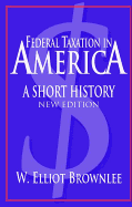 Federal Taxation in America: A Short History
