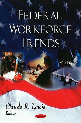 Federal Workforce Trends - Lewis, Claude R (Editor)